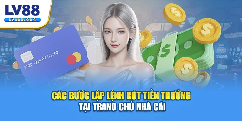 Các bước lập lệnh rút tiền thưởng tại trang chủ nhà cái