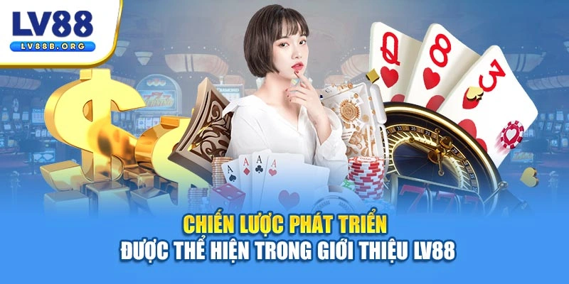 Chiến lược phát triển được thể hiện trong giới thiệu LV88