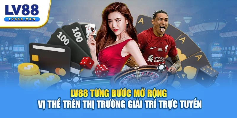 LV88 từng bước mở rộng vị thế trên thị trường giải trí trực tuyến