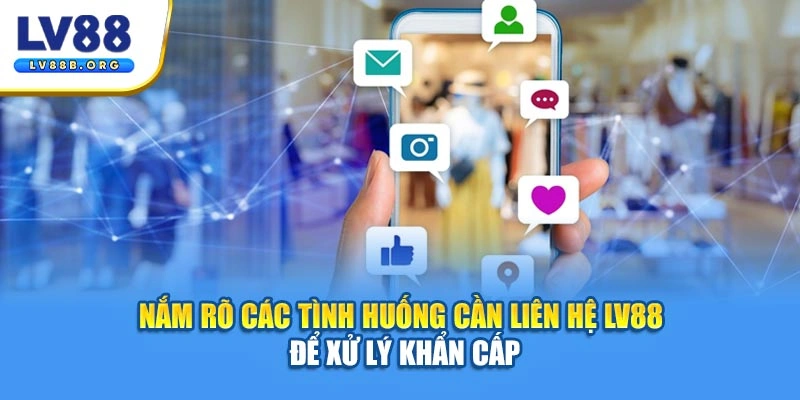 Nắm rõ các tình huống cần liên hệ LV88 để xử lý khẩn cấp