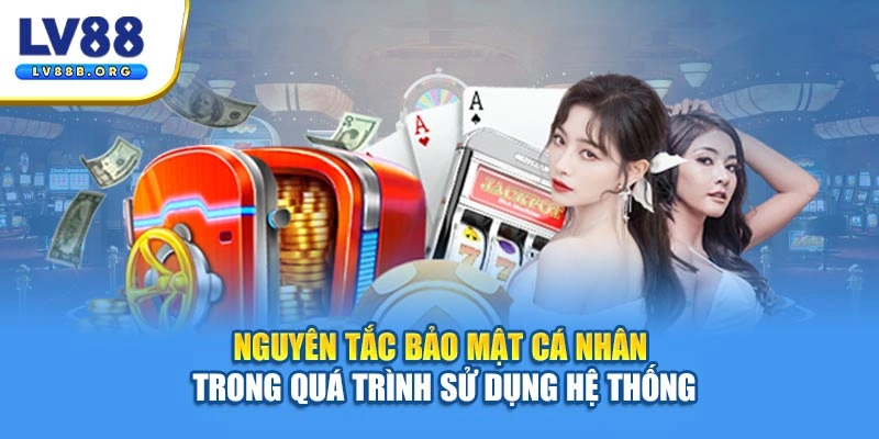 Nguyên tắc bảo mật cá nhân trong quá trình sử dụng hệ thống