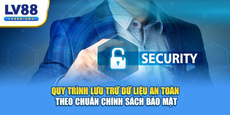 Quy trình lưu trữ dữ liệu an toàn theo chuẩn chính sách bảo mật