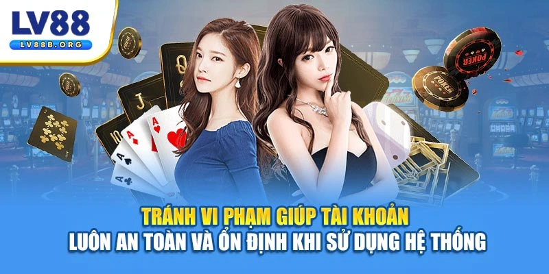 Tránh vi phạm giúp tài khoản luôn an toàn và ổn định khi sử dụng hệ thống